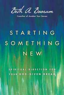 9780830835973-0830835970-Starting Something New: Spiritual Direction for Your God-Given Dream