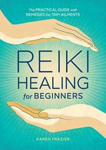 9781641521154-1641521155-Reiki Healing for Beginners: The Practical Guide with Remedies for 100+ Ailments