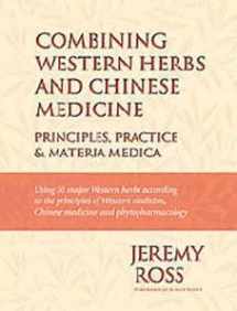 9780972819305-0972819304-Combining Western herbs and Chinese medicine: Principles, practice, and materia medica