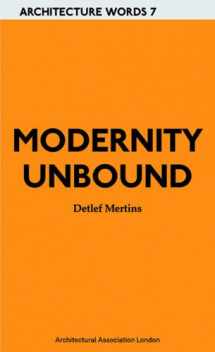 9781902902890-1902902890-Modernity Unbound: Architecture Words 7