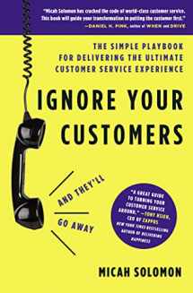 9781400214921-1400214920-Ignore Your Customers (and They'll Go Away): The Simple Playbook for Delivering the Ultimate Customer Service Experience