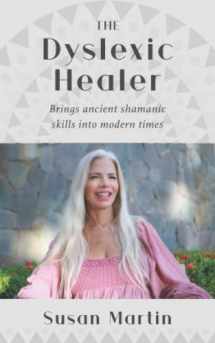9780578361840-0578361841-The Dyslexic Healer: Brings ancient shamanic skills into modern times