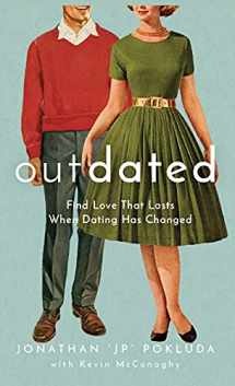 9781540901507-1540901505-Outdated: Find Love That Lasts When Dating Has Changed