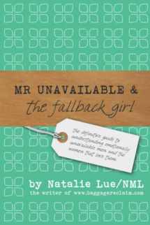 9781450540391-1450540392-Mr. Unavailable and the Fallback Girl: The Definitive Guide to Understanding Emotionally Unavailable Men and the Women that Love Them