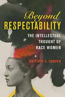 9780252082481-0252082486-Beyond Respectability: The Intellectual Thought of Race Women (Women, Gender, and Sexuality in American History)