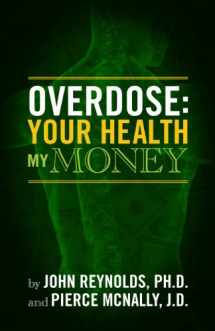 9781625350039-1625350031-Overdose: Your Health, My Money