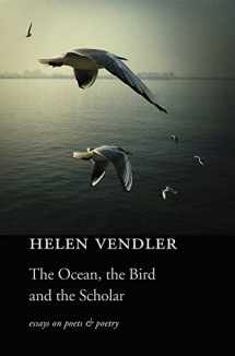 9780674984080-0674984080-The Ocean, the Bird, and the Scholar: Essays on Poets and Poetry