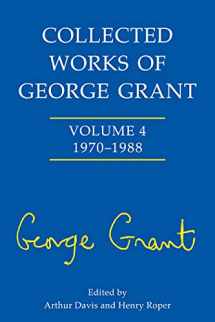 9780802099303-0802099300-Collected Works of George Grant: 1970 - 1988