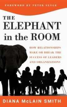 9781118015421-1118015428-Elephant in the Room: How Relationships Make or Break the Success of Leaders and Organizations
