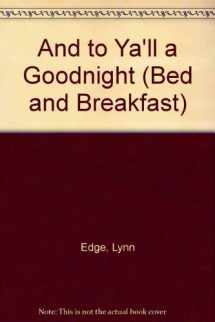 9781878561046-1878561049-And to Ya'll a Goodnight (Bed and Breakfast)