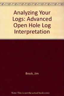 9780916647025-0916647021-Analyzing Your Logs: Advanced Open Hole Log Interpretation