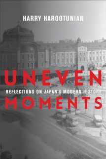 9780231190213-0231190212-Uneven Moments: Reflections on Japan's Modern History (Asia Perspectives: History, Society, and Culture)