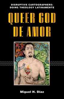9781531502485-1531502482-Queer God de Amor (Disruptive Cartographers: Doing Theology Latinamente)
