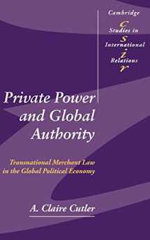 9780521826600-0521826608-Private Power and Global Authority: Transnational Merchant Law in the Global Political Economy (Cambridge Studies in International Relations, Series Number 90)