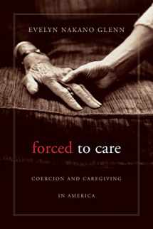 9780674064157-0674064151-Forced to Care: Coercion and Caregiving in America
