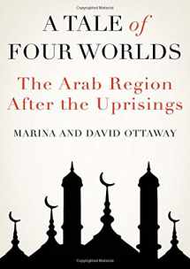 9780190061715-0190061715-A Tale of Four Worlds: The Arab Region After the Uprisings
