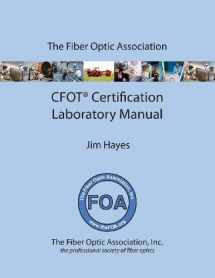 9781490401324-1490401326-The Fiber Optic Association Cfot Certification Laboratory Manual: Study Guide to Foa Certification