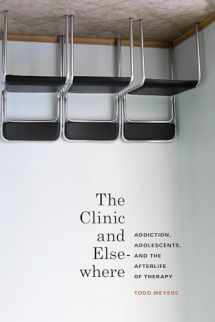 9780295992402-0295992409-The Clinic and Elsewhere: Addiction, Adolescents, and the Afterlife of Therapy (In Vivo)