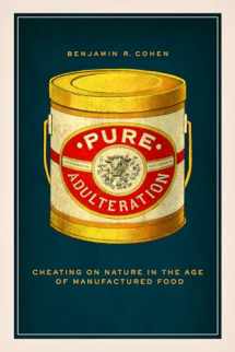 9780226816746-0226816745-Pure Adulteration: Cheating on Nature in the Age of Manufactured Food