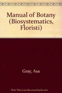9780931146091-0931146097-Gray's Manual of Botany: A Handbook of Flowering Plants and Ferns of the Central and Northeastern U.S. and Adjacent Canada (Biosystematics, Floristi)