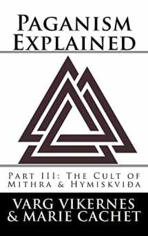 9781986038287-1986038289-Paganism Explained, Part III: The Cult of Mithra & Hymiskvida