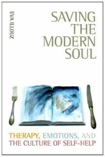 9780520224469-0520224469-Saving the Modern Soul: Therapy, Emotions, and the Culture of Self-Help