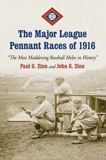 9780786436309-0786436301-The Major League Pennant Races of 1916: "The Most Maddening Baseball Melee in History"
