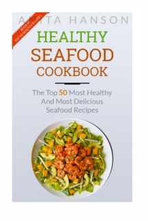 9781514836491-1514836491-Healthy Seafood Cookbook: The Top 50 Most Healthy and Delicious Seafood Recipes (Top 50 Healthy Recipes)