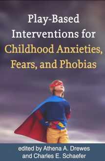 9781462534708-1462534708-Play-Based Interventions for Childhood Anxieties, Fears, and Phobias