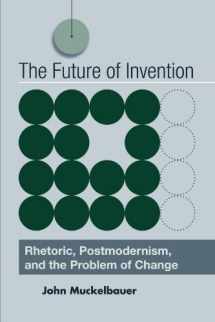 9780791474204-0791474208-The Future of Invention: Rhetoric, Postmodernism, and the Problem of Change