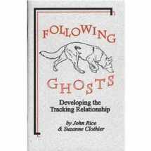 9780964652989-0964652986-Following Ghosts: Developing the Tracking Relationship