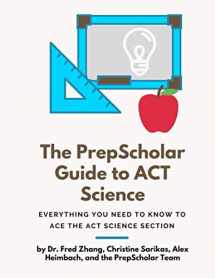 9781795595834-1795595833-The PrepScholar Guide to ACT Science: Everything You Need to Know to Ace the ACT Science Section