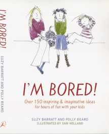 9780747563211-0747563217-I'm Bored : Inspiring and Imaginative Ideas for Hours of Fun