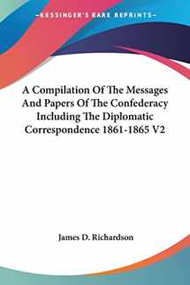 9781428635289-1428635289-A Compilation Of The Messages And Papers Of The Confederacy Including The Diplomatic Correspondence 1861-1865 V2