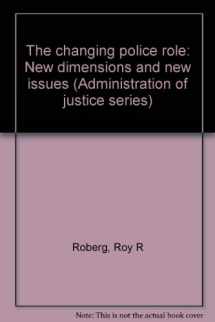 9780914526032-0914526030-The changing police role: New dimensions and new issues (Administration of justice series)