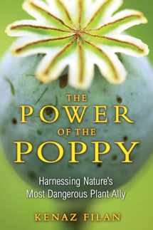 9781594773990-1594773998-The Power of the Poppy: Harnessing Nature's Most Dangerous Plant Ally