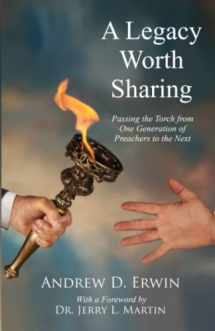 9781947622746-1947622749-A Legacy Worth Sharing: Passing the Torch from One Generation of Preachers to the Next