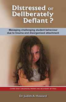 9781922117151-1922117153-Distressed or Deliberately Defiant?: Managing challenging student behaviour due to trauma and disorganised attachment