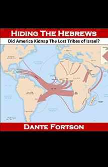 9781075665684-107566568X-Hiding The Hebrews: Did America Kidnap The Lost Tribes of Israel?