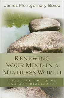 9780825425721-0825425727-Renewing Your Mind in a Mindless World: Learning to Think and Act Biblically