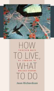 9781609385491-1609385497-How to Live, What to Do: Thirteen Ways of Looking at Wallace Stevens (Muse Books)