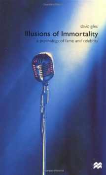 9780312229436-0312229437-Illusions of Immortality: A Psychology of Fame and Celebrity