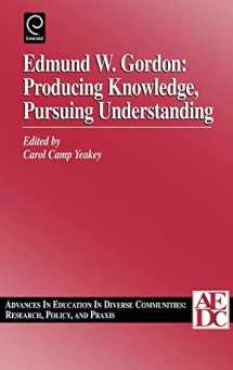 9780762304288-0762304286-Edmund W. Gordon: Producing Knowledge, Pursuing Understanding (Advances in Education in Diverse Communities: Research, Policy and Praxis, 1)
