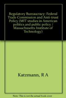 9780262110723-0262110725-Regulatory bureaucracy: The Federal Trade Commission and antitrust policy (MIT studies in American politics and public policy ; 6)
