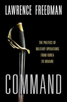 9780197694572-0197694578-Command: The Politics of Military Operations from Korea to Ukraine