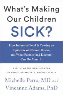 9781603587570-1603587578-What's Making Our Children Sick?: How Industrial Food Is Causing an Epidemic of Chronic Illness, and What Parents (and Doctors) Can Do About It