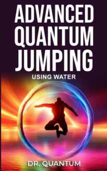 9781093100433-1093100435-Advanced Quantum Jumping: Using Water: High frequency affinity to attract money, love, health and attunement.