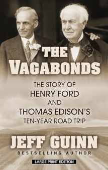 9781432872144-1432872141-The Vagabonds: The Story of Henry Ford and Thomas Edison's Ten-Year Road Trip (Thorndike Press Large Print Biographies and Memoir)