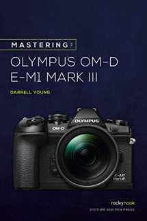 9781681986630-1681986639-Mastering the Olympus OM-D E-M1 Mark III (The Mastering Camera Guide Series)