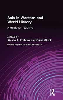9781563242649-1563242648-Asia in Western and World History: A Guide for Teaching: A Guide for Teaching (Columbia Project on Asia in the Core Curriculum)